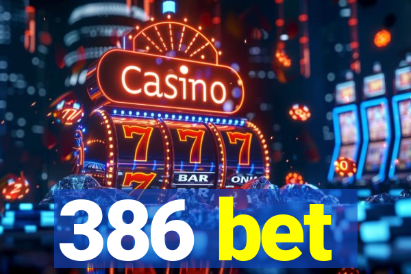 386 bet
